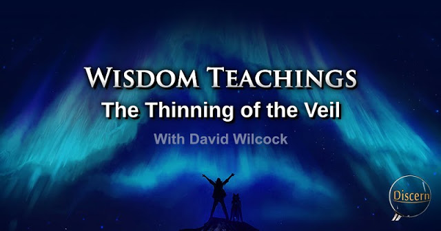 Wisdom Teachings with David Wilcock – The Thinning of the Veil