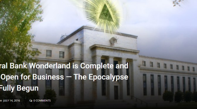 Central Bank Wonderland is Complete and Now Open for Business — The Epocalypse Has Fully Begun » The Event Chronicle