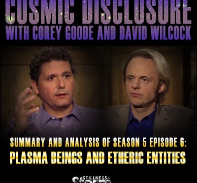 Stillness in the Storm : Cosmic Disclosure Season 5 – Episode 6: Plasma Beings and Etheric Entities – Summary and Analysis | Corey Goode and David Wilcock