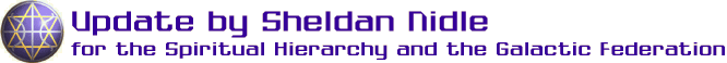 Update by Sheldan Nidle for the Spiritual Hierarchy and the Galactic Federation