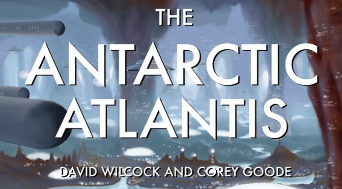 David Wilcock & Corey Goode: The Antarctic Atlantis – History of the Illuminati ~ Conscious Life Expo 2017 Notes – Prepare for Change
