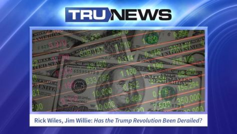 Rick Wiles, Jim Willie: Has the Trump Revolution Been Derailed?